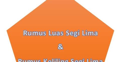 Rumus Luas Segi Lima Dan Rumus Keliling Segi Lima Dilengkapi Gambar - Materi Pendidikan Sekolah