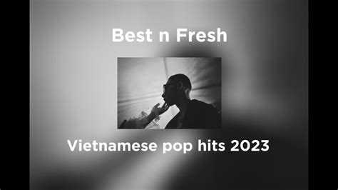 Best n Fresh Vietnamese pop songs of 2023 (so far) | VPOP playlist ep.1 ...