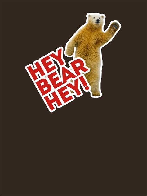 "Hey Bear Hey" T-shirt for Sale by Thomasweaver | Redbubble | bear t ...