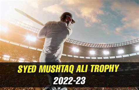 Syed Mushtaq Ali Trophy 2022-23: Complete schedule, teams, match timings and live streaming ...