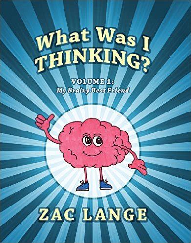 What Was I Thinking? Volume 1: My Brainy Best Friend by Zac Lange | Goodreads