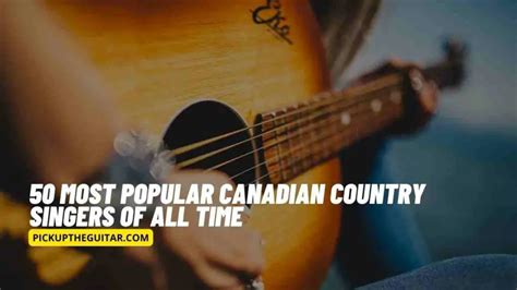 50 Most Popular Canadian Country Singers of All Time - Pick Up The Guitar