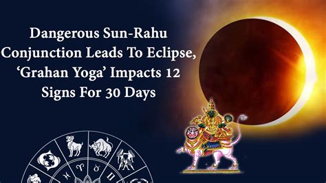 Sun-Rahu Dangerous Conjunction Leads To Eclipse, ‘Grahan Yoga’ Impacts 12 Signs For 30 Days!