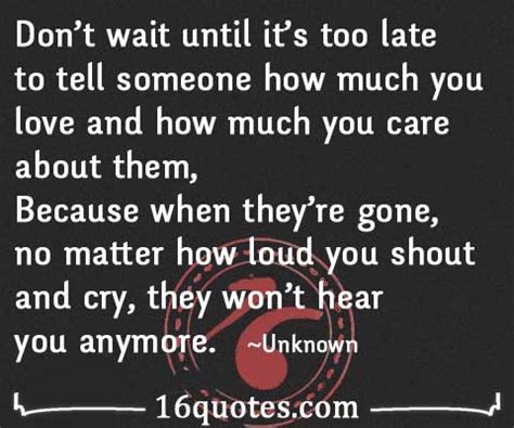 Don't wait until it's too late to tell someone how much you love