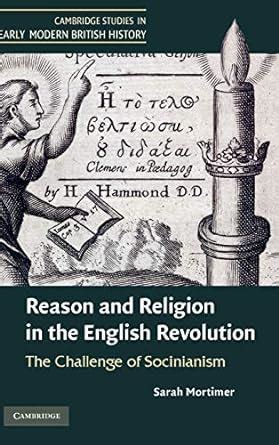 Reason and Religion in the English Revolution: The Challenge of Socinianism (Cambridge Studies ...