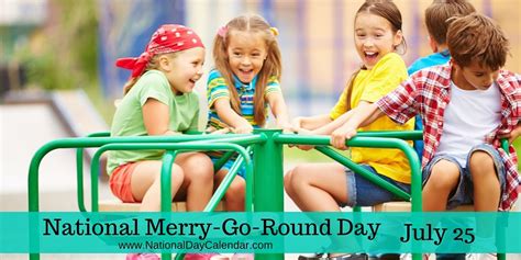 NATIONAL MERRY-GO-ROUND DAY - July 25 - National Day Calendar | Outdoor activities for kids ...