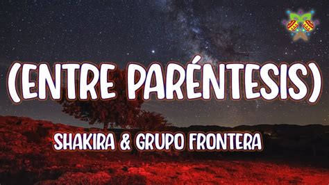 Shakira & Grupo Frontera - (Entre Paréntesis) ( Letra/Lyrics ) - YouTube