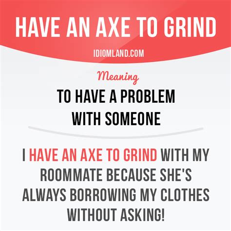 Idiom Land — “Have an axe to grind” means “to have a problem...