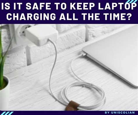 Is it safe to keep my laptop charging all the time?