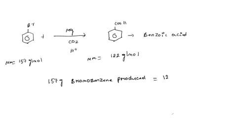 SOLVED: A Grignard synthesis begins with 6.00 g of bromobenzene and ends with 2.76 g benzoic ...