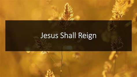 Jesus Shall Reign - YouTube