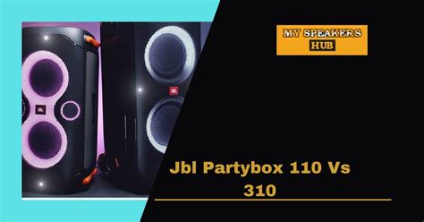 Jbl Partybox 110 Vs 310 - My Speakers Hub