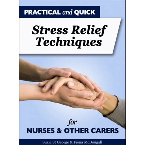 Practical and quick stress relief strategies for nurses and other carers