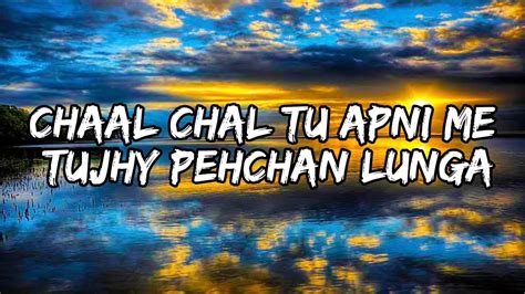 Chaal Chal Tu Apni Me Tujhe Pehchan Lunga (LYRICS) | Tu hai kahan ...