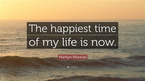 Marilyn Monroe Quote: “The happiest time of my life is now.” (12 wallpapers) - Quotefancy