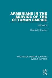 Armenians in the Service of the Ottoman Empire | 1860-1908 | Mesrob K.