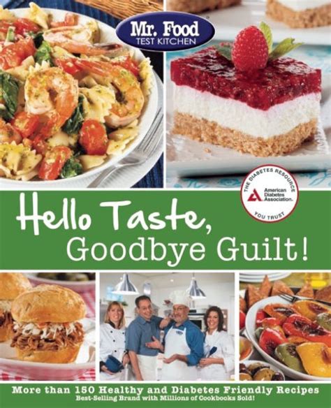 Mr. Food Test Kitchen's Hello Taste, Goodbye Guilt!: Over 150 Healthy and Diabetes Friendly ...