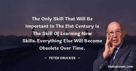 The only skill that will be important in the 21st century is the skill ...