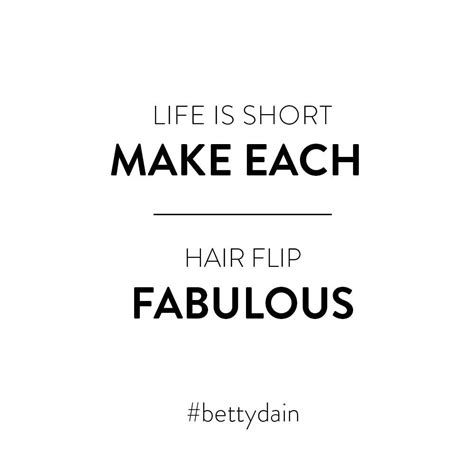 Life is short make each hair flip fabulous | Meant to be quotes, Long hair quotes, Instagram ...