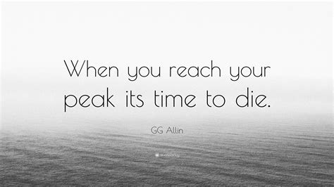 GG Allin Quote: “When you reach your peak its time to die.”