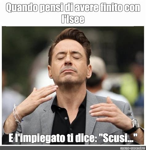 Meme: "Quando pensi di avere finito con l'Isee E l'impiegato ti dice ...