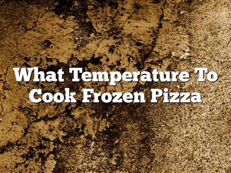 What Temperature To Cook Frozen Pizza | September 2024 | Pastureandpearl.com