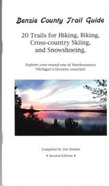 Benzie County Trail Guide: 20 trails for hiking, biking, cross country skiing and snowshoeing by ...