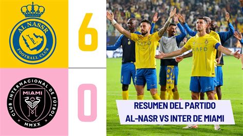 ⚽️Al-Nasr 6-0 Inter de Miami⚽️Resumen del Partido| y Goles|Riyadh Season 2024 - YouTube