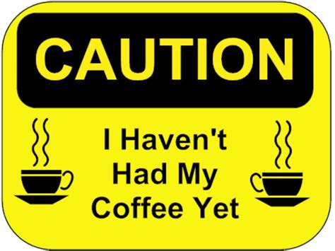 Funny Warning Sign Caution I've Not Had My Coffee Sticker Self Adhesive Office – Well and Truly ...