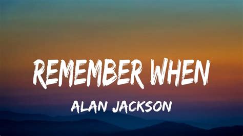 Alan Jackson - Remember When (lyrics) - YouTube