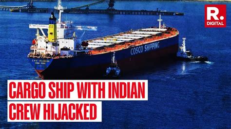 Cargo Ship with 15 Indians onboard hijacked near Somalia, Indian Navy sends INS Chennai for ...