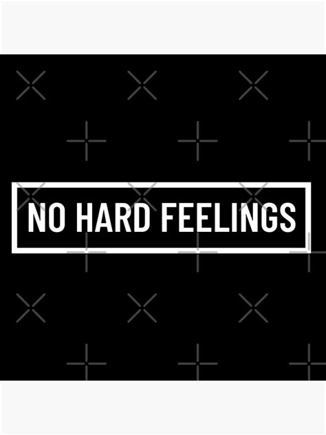 "NO HARD FEELINGS - quotes" Poster by art-and-sticker | Redbubble