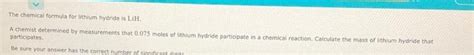 Solved The chemical formula for lithium hydride is LiH. A | Chegg.com