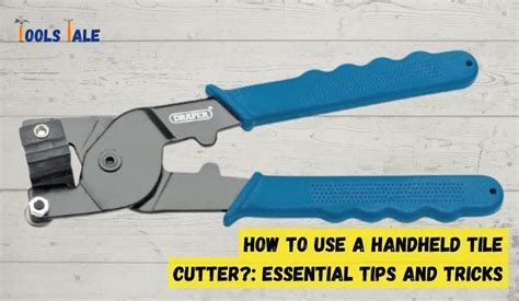 How to Use a Handheld Tile Cutter? Essential Tips and Tricks