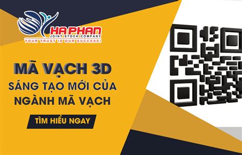 MÃ VẠCH 3D - SÁNG TẠO MỚI CỦA NGÀNH MÃ VẠCH | Ha Phan JSC