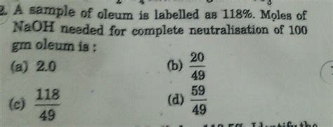 2. A sample of oleum is labelled as 118%. Moles of NaOH needed complete ...