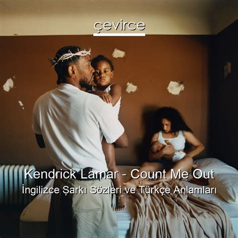 Kendrick Lamar – Count Me Out İngilizce Şarkı Sözleri Türkçe Anlamları ...