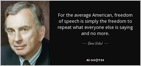 Gore Vidal quote: For the average American, freedom of speech is simply the...