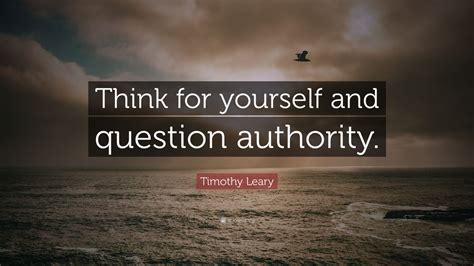 Timothy Leary Quote: “Think for yourself and question authority.” (12 wallpapers) - Quotefancy