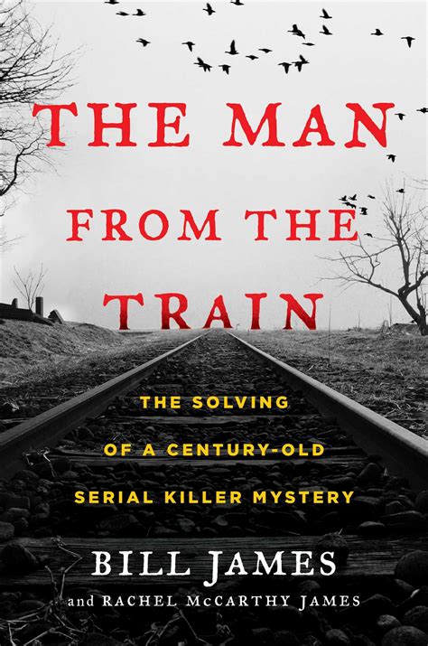 The Man from the Train: The Solving of a Century-Old Serial Killer ...