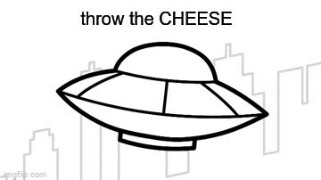 throw the cheese - Imgflip