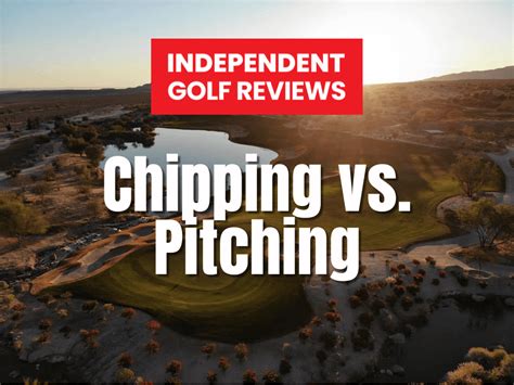 Chipping Vs. Pitching: What Is The Difference? | Independent Golf Reviews