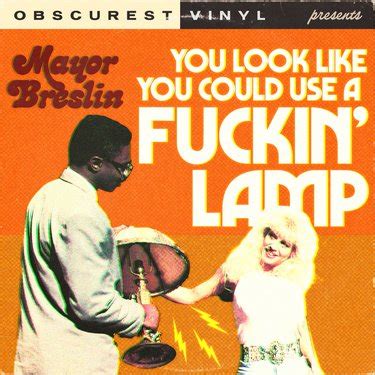 Mayor Breslin - You Look Like You Could Use a Fuckin’ Lamp - Reviews ...
