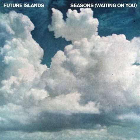 Future Islands – Seasons (Waiting on You) Lyrics | Genius Lyrics