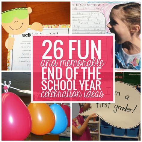 26 Fun and Memorable End of the School Year Celebration Ideas - Teach ...