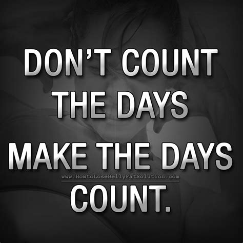 Motivational Quote - Don't count the days. Make the days count. | Cool words, Life quotes, Words