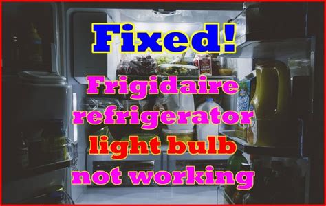 Frigidaire Refrigerator Light Bulb Not working - How to Fix?