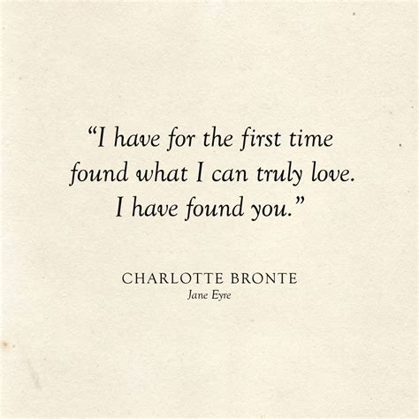 I have for the first time found what I can truly love. I have found you. | Charlotte Bronte ...