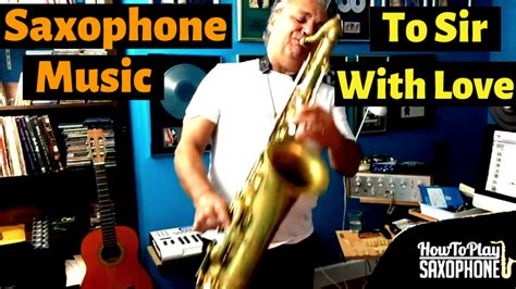 To Sir With Love - How To Play Saxophone