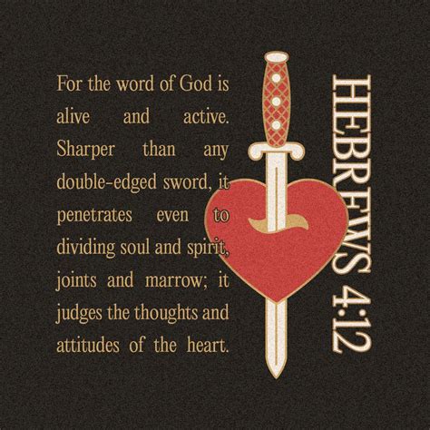 Hebrews 4:12 For the word of God is alive and active. Sharper than any ...